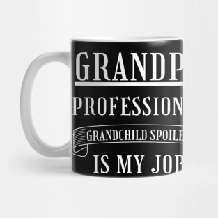 Grandpa Professional Child Spoiler Is My Job. Funny Grandpa Fathers Day Design. Mug